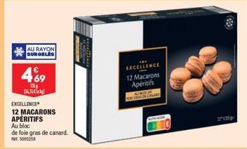 AU RAYON SURGELES  469  115  EXCELLENCE  12 MACARONS APÉRITIFS Au bloc de foie gras de canard.  Rar. 5005258  EXCELLENCE  12 Macarons Apéritifs  AU ROCKIN FON GRAL DE CANARD 