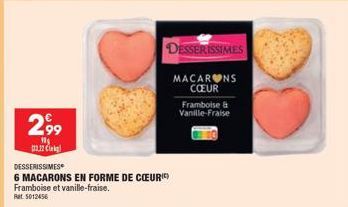 2,⁹9  10 3,22 Clk  DESSERISSIMES  6 MACARONS EN FORME DE CŒURIC)  Framboise et vanille-fraise. Ret 5012456  DESSERISSIMES  MACARONS CŒUR  Framboise & Vanille-Fraise 