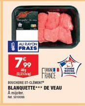 AU RAYON FRAIS  799  13,22  BOUCHERIE ST-CLEMENT BLANQUETTE*** DE VEAU A mijoter.  Rat. 5010068  TUREN  FRANCE  VIANDE BOVINE FRANCAISE 