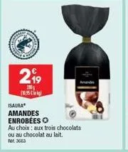 299  200₁ (10.95 €  isaura  amandes  enrobees o  au choix: aux trois chocolats ou au chocolat au lait.  rm 3663 