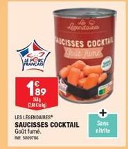 HLCERS  199  163  17.30  LES LÉGENDAIRES  SAUCISSES COCKTAIL Sans  Goût fumé.  nitrite  RM 5009706  AUCISSES COCKTAL Jout jume 