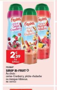 FRUIMA  Cerise Cranberr  239  75d писиц  FRUMA  SIROP BI-FRUIT O  ou mangue-hibiscus.  Ret 5007033  FRUIMA  Au choix:  cerise-Cranberry, pêche-rhubarbe  fiche Khubarte  RUIMA  Many  Hibiscus 