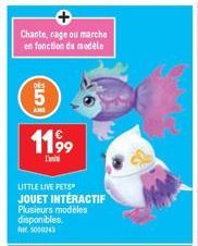 Chante, rage ou marche en fonction de modele  DES  5  AME  C  1199  T  LITTLE LIVE PETS JOUET INTERACTIF  Plusieurs modèles disponibles. et 5000243 