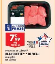 AU RAYON FRAIS  799  13,22  BOUCHERIE ST-CLEMENT BLANQUETTE*** DE VEAU A mijoter.  Rat. 5010068  TUREN  FRANCE  VIANDE BOVINE FRANCAISE 