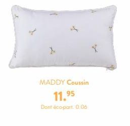 MADDY Coussin  11.⁹5  Dont éco-part. 0.06 