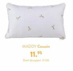 maddy coussin  11.⁹5  dont éco-part. 0.06 