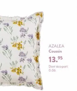 azalea  coussin  13.95  dont éco-part. 0.06 