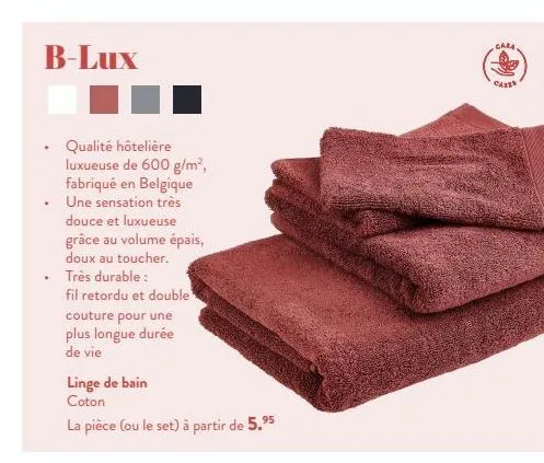 b-lux  qualité hôtelière luxueuse de 600 g/m², fabriqué en belgique une sensation très  douce et luxueuse grâce au volume épais, doux au toucher.  très durable:  fil retordu et double  couture pour un