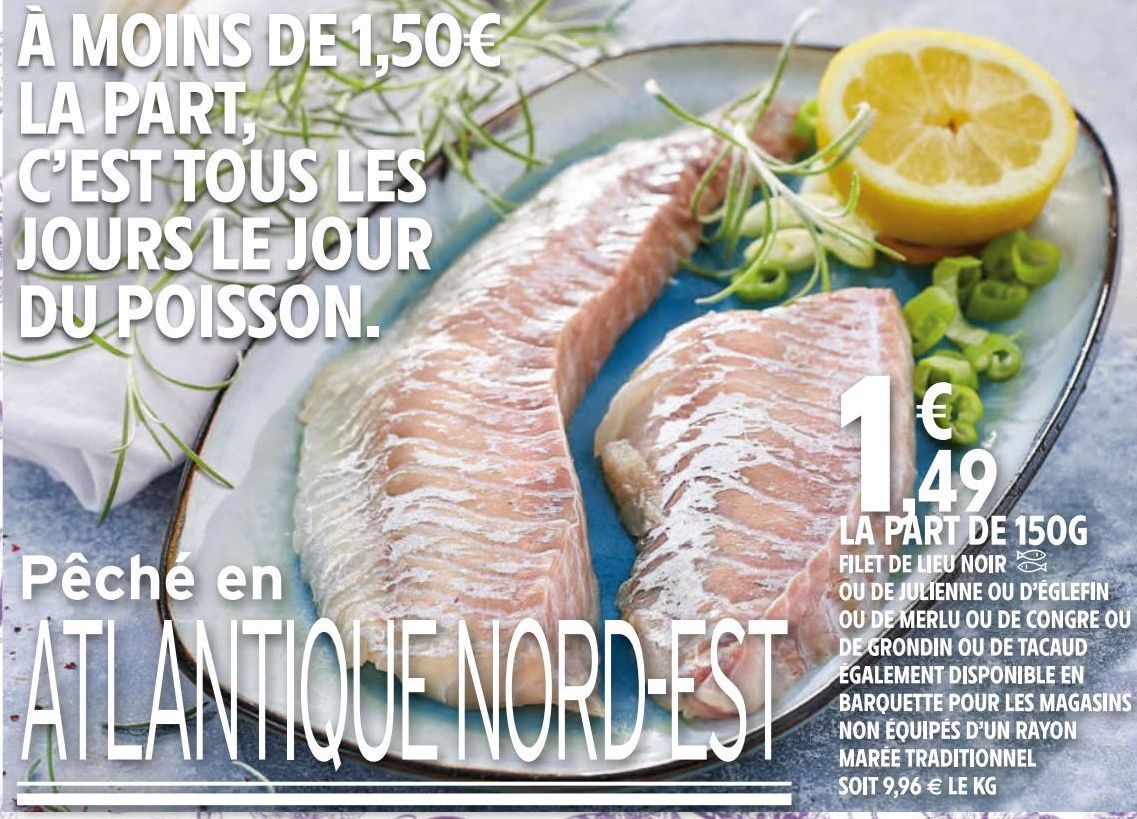 FILET DE LIEU NOIR OU DE JULIENNE OU D'EGLEFIN OU DE MERLU OU DE GRONDIN OU DE TACAUD OU DE CONGRE 