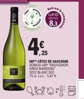 uby  domus  fruit  léger  sec  prononcé  oelleux  note  wine  advisor  8,3  ,25  igp côtes de gascogne domus uby "sauvignon gros manseng" 2022 blanc sec 75 cl. le l: 5,67 €.  qa qq:  ar la co  communa