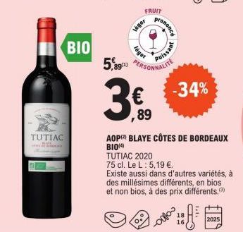 TUTIAC  BIO  FRUIT  véger  rononcé  léger  5,89(1) PERSONNALITE  issant  TUTIAC 2020  75 cl. Le L: 5,19 €.  3€, €34%  89  AOP) BLAYE CÔTES DE BORDEAUX BIO  Existe aussi dans d'autres variétés, à  des 