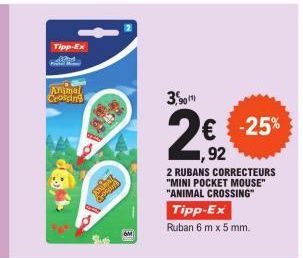 Tipp-Ex  Animal Crossing  6M  3,90  2€  1,92  € -25%  2 RUBANS CORRECTEURS "MINI POCKET MOUSE" "ANIMAL CROSSING Tipp-Ex  Ruban 6 m x 5 mm. 