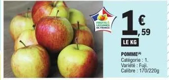 fruits legumes de france  le kg pomme catégorie : 1. variété : fuji.  calibre: 170/220g  € ,59 