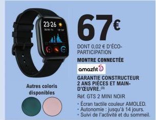 23:26  ANN  Autres coloris disponibles  67€  DONT 0,02 € D'ÉCO-PARTICIPATION MONTRE CONNECTÉE  amazfit  GARANTIE CONSTRUCTEUR 2 ANS PIÈCES ET MAIN-D'ŒUVRE.(*)  Réf. GTS 2 MINI NOIR  - Écran tactile co