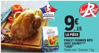 volaille française  loue  poulet fermer  ,15 la pièce  poulet fermier roti avec sachet  "loué"  poids cuit: environ 1 kg.  label 