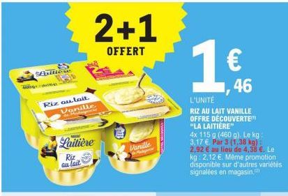 Fritiere  Riz au lait.  Vanille de Mique  M  Laitière  Riz au lait  2+1  OFFERT  Vanille  Mala  1€  L'UNITÉ RIZ AU LAIT VANILLE OFFRE DÉCOUVERTE "LA LAITIERE"  4x 115 g (460 g). Le kg: 3,17 € Par 3 (1