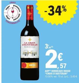 léger  FRUIT  léger  prononcé  PERSONNALITE  Puissant  LA CROIX D'AUSTERAN BORDEAUX  ma  -34%  3.90(1)  57  AOP BORDEAUX ROUGE "CROIX D'AUSTERAN" 13.50% vol. 75 cl. Le L: 3,43 € 