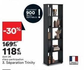-30%  seulement  900  pieces disponibles  169  118€  dont 2€ d'éco-participation  3. séparation trinity  par  france 
