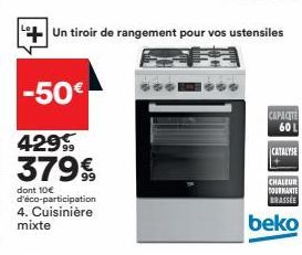 -50€  42999 379€  99  dont 10€ d'éco-participation 4. Cuisinière  mixte  Un tiroir de rangement pour vos ustensiles  CHALEUR  TOURMANTE  BRASSEE 