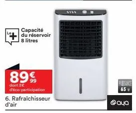 capacité du réservoir 8 litres  8999  dont 2€ d'éco-participation  6. rafraichisseur d'air  i  pubsance  65 v  040 