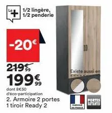 1/2 lingère, 1/2 penderie  -20€  219 1999  dont 8€50 d'éco-participation 2. armoire 2 portes 1 tiroir ready 2  existe aussi en  portes  battantis 