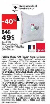 déhoussable et lavable à 40°  -40%  845 49€  dont 006 d'éco-participation  11. oreiller vitalite 60x60 cm  150  ferme  c  farnole  epeda  ferme 60x60 cm. soutien ferme. enveloppe 100% polycoton traité