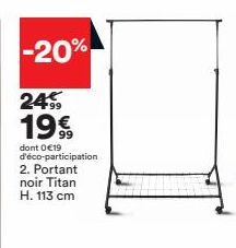 -20%  245 19€  99  dont 0€19 d'éco-participation 2. Portant  noir Titan H. 113 cm 