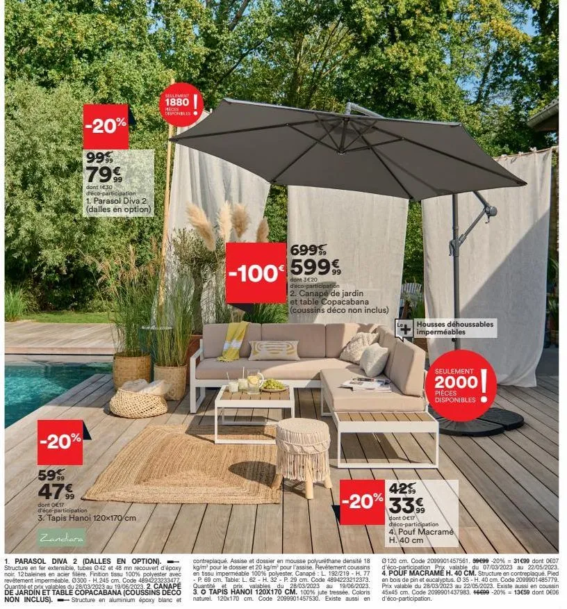 -20%  -20%  99% 79€  dont 1€30  d'éco-participation 1. parasol diva 2 (dalles en option)  59%  47%9  99  dont 017 d'éco-participation  3. tapis hanoi 120x170 cm  zandiara  seulement  1880  pieces disp