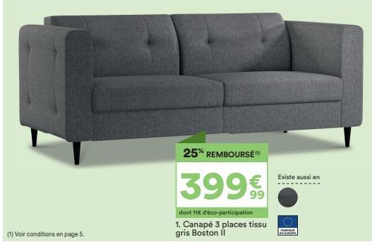 25% REMBOURSE CO  399€  dont 11€ d'éco-participation 1. Canapé 3 places tissu gris Boston II  Existe aussi en 