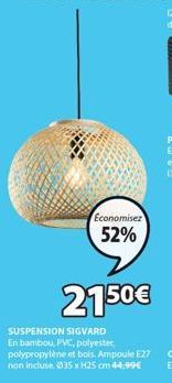 Economisez  52%  2150€  SUSPENSION SIGVARD En bambou, PVC, polyester, polypropylène et bois. Ampoule E27 non incluse. 35 x H25 cm 44,99€ 
