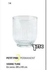 14  175€  petit prix permanent  verre ture  en verre. 08 x h9 cm  