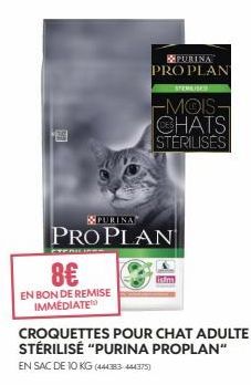 STE  PURINA  8€  EN BON DE REMISE IMMEDIATE  PURINA PRO PLAN  PRO PLAN  STERILISED  -MOIS-CHATS STERILISES  CROQUETTES POUR CHAT ADULTE STÉRILISÉ "PURINA PROPLAN" EN SAC DE 10 KG (444383-444375) 