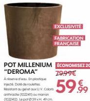 POT MILLENIUM "DEROMA"  A réserve d'eau. En plastique Injecté. Doté de roule Resistant au gel et aux UV. Coloris anthrache (1022411) ou marron (1022412). Le por @59 xH 40 cm.  EXCLUSIVITÉ  FABRICATION