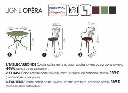 ligne opéra  82 cm  fabrication  française!  43 cm  89 cm  1. table carronde coloris cerise noire (1044752), cactus (797815) ou carbone (797814). 449 € (dont 1,15 € d'éco-participation).  38,7cm  2. c