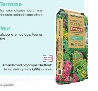 FABRICATION  FRASE  Amendement organique "Truffaut"  Le sac de 8 kg (749111) 7,99 € soit 1€ lekg  TRUFFAUT  Cersant 8kg  MALURRAR  Amendement  organique  Fertilisant  MALNS  STAGE  8 kg 