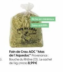 ofk be  riche en minéraux  sans additifs  foin de crau aoc "mas de l'aqueduc" provenance: bouche du rhône (13). le sachet de 1kg (299218) 8,99 € 