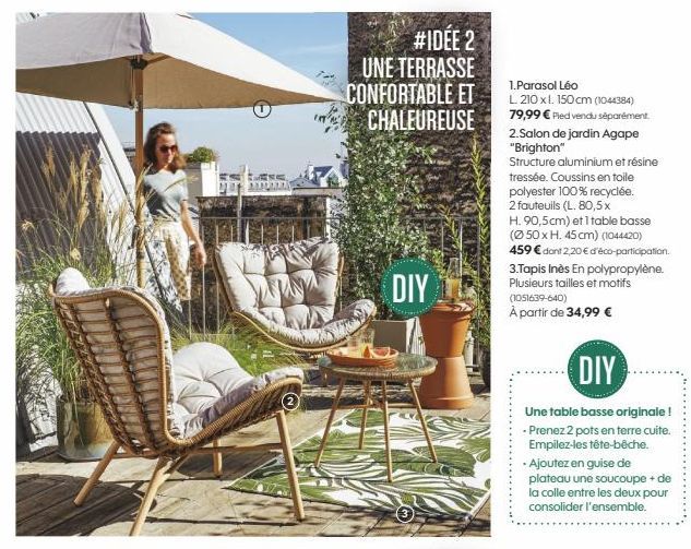 G  #IDEE 2 UNE TERRASSE CONFORTABLE ET CHALEUREUSE  DIY  1.Parasol Léo L. 210 x l. 150 cm (1044384) 79,99 € Pied vendu séparément 2.Salon de jardin Agape "Brighton"  Structure aluminium et résine  tre