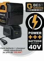 vendu séparément au prix de 139,99€  c best  green  batterie -bateria- pack batterie chargeur 40v  (  power +++ 