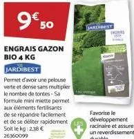 9€ 50  engrais gazon bio 4 kg  jardibest  permet d'avoir une pelouse verte et dense sans multiplier le nombre de tontes - sa formule mini miette permet aux éléments fertilisants de se répandre facilem