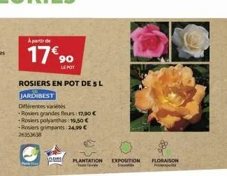 à partir de  17€ 90  le pot  rosiers en pot de 5 l  jardibest  différentes variétés  +rosiers grandes fleurs : 17,90 €  +rosiers polyanthas: 19,50 €  rosiers grimpants: 24,99 € 26353638  fleurs  plant