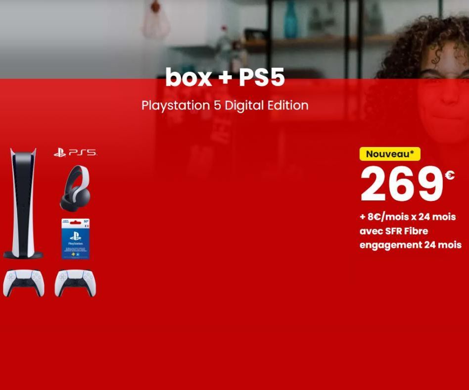 PSS  6  C  box + PS5  Playstation 5 Digital Edition  Nouveau*  269€  + 8€/mois x 24 mois avec SFR Fibre engagement 24 mois  