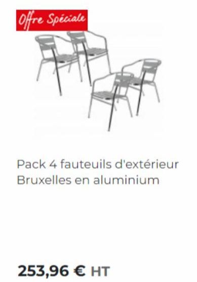 Offre Spéciale  253,96 € HT  Pack 4 fauteuils d'extérieur Bruxelles en aluminium 