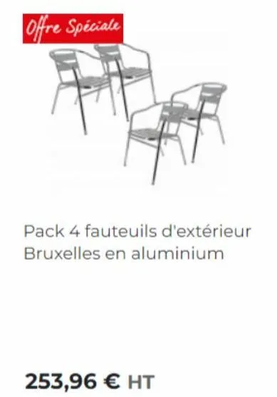 offre spéciale  253,96 € ht  pack 4 fauteuils d'extérieur bruxelles en aluminium 