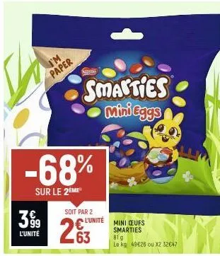 i'm  paper  399  l'unité  not  -68%  sur le 2eme  soit par 2  l'unité  63  smacties mini eggs  mini ceufs smarties  81g  le kg 49€26 ou x2 32€47 