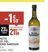 23%  l'unité  -1%  50  pastis  45% vol.  henri bardouin  70 cl  le litre : 31641  soit apres rege c  2199  hb  henri  bardouin  pastis 