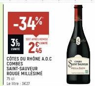 3%  L'UNITÉ  -34%  SOIT APRÈS REMISE  245  CÔTES DU RHÔNE A.O.C COMBES SAINT-SAUVEUR ROUGE MILLÉSIMÉ  Le litre : 3€27  COS  NT SALV  Labe 