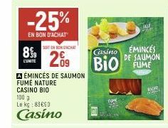 -25%  EN BON D'ACHAT  899  CUNTE  SUITEN BONCHA  09  A ÉMINCÉS DE SAUMON  FUME NATURE CASINO BIO 100 g Le kg: 83€90  Casino  DUME  Casino  ÉMINCES DE SAUMON  BIO FUME  KH  MARK 