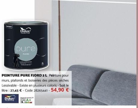 Dulux  VALENTINE  Dulux  pure  P/GRO  PEINTURE PURE FJORD 2 L Peinture pour murs, plafonds et boiseries des pièces sèches Lessivable - Existe en plusieurs coloris-Soit le litre : 27,45 € - Code 282654