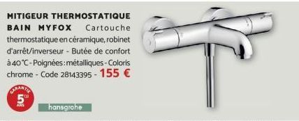 MITIGEUR THERMOSTATIQUE BAIN MYFOX Cartouche thermostatique en céramique, robinet d'arrêt/inverseur - Butée de confort  à 40°C-Poignées: métalliques - Coloris chrome - Code 28143395 - 155 €  CARANTIE 