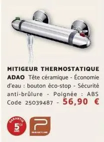 mitigeur thermostatique adao tête céramique - économie d'eau : bouton éco-stop - sécurité anti-brûlure poignée: abs code 25039487 - 56,90 €  5⁹⁰ 